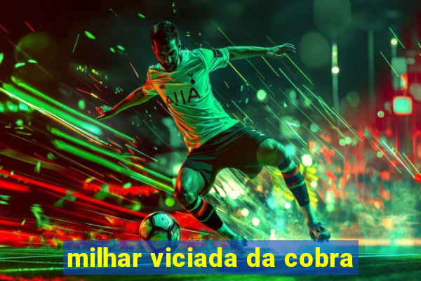 milhar viciada da cobra